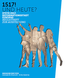Sujet zur Sonderausstellung "1517! Und heute?" im Stadtmuseum Steyr, 2017 | (c) Matern Creativbüro