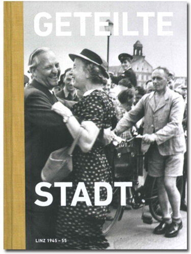 Geteilte Stadt. Linz 1945-55 - Ausstellung im Nordico Stadtmuseum Linz