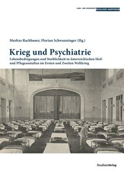 Neuerscheinung: Krieg und Psychiatrie. Lebensbedingungen und Sterblichkeit in österreichischen Heil- und Pflegeanstalten im Ersten und Zweiten Weltkrieg
