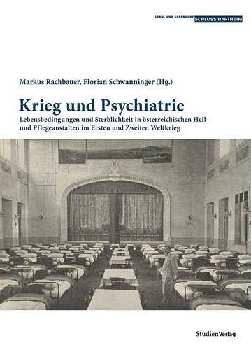 Neuerscheinung: Krieg und Psychiatrie. Lebensbedingungen und Sterblichkeit in österreichischen Heil- und Pflegeanstalten im Ersten und Zweiten Weltkrieg