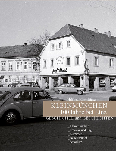Hinterleitner, Helfried: „Kleinmünchen 100 Jahre bei Linz“. Linz 2022