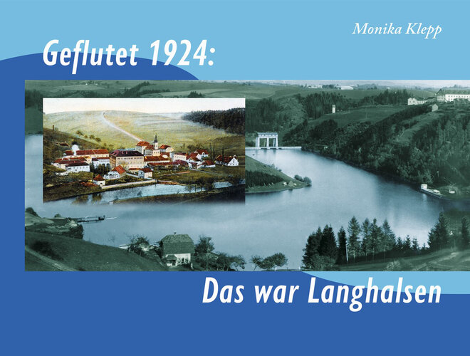 Klepp, Monika: Geflutet 1924: Das war Langhalsen. Hrsg. Bezirksheimatverein Rohrbach, Eigenverlag 2024 - Cover | © Monika Klepp