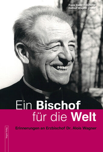 Cover: Rohrhofer, Franz X. und Helmut Wagner: Ein Bischof für die Welt. Erinnerungen an Erzbischof Dr. Alois Wagner (1924 - 2002). Dr. Alois Wagner zum 100. Geburtstag, Linz 2024 | © Wagner Verlag